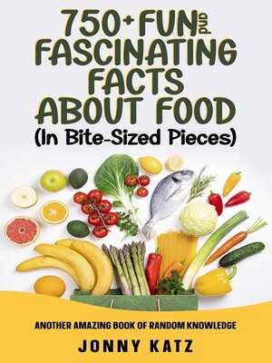 cover image of 750+ Fun and Fascinating Facts About Food